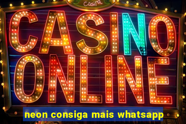 neon consiga mais whatsapp